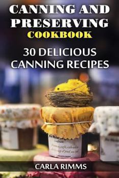 Paperback Canning and Preserving Cookbook: 30 Delicious Canning Recipes: (Canning Recipes, Canning Cookbook) Book