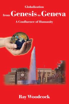 Paperback Globalization from Genesis to Geneva: A Confluence of Humanity Book