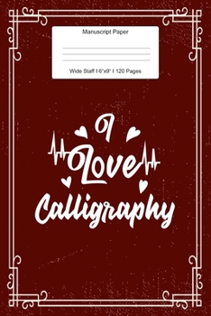 Manuscript Paper: I Love Calligraphy Wide Staff Notebook for Kids and Adults I 110 Pages I Monster Theme I Blank Sheet Music Book for Beginners and ... other Instruments I Gift Idea for Musicians