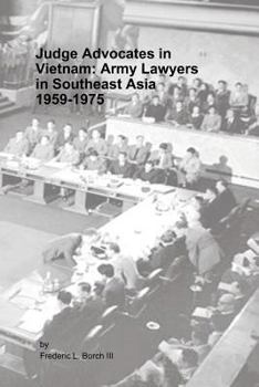 Paperback Judge Advocates in Vietnam: Army Lawyers in Southeast Asia, 1959-1975 Book