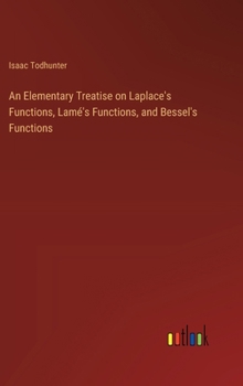 An Elementary Treatise on Laplace's Functions, Lamé's Functions, and Bessel's Functions