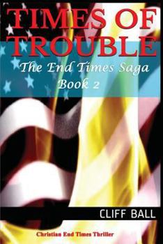 Times of Trouble: A Christian End Times Thriller - Book #2 of the End Times Saga