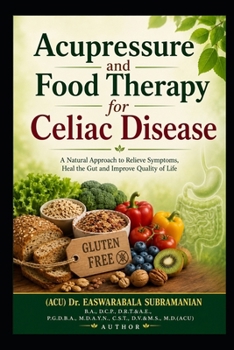 Acupressure and Food Therapy for Celiac Disease (Non-Tropical Sprue): Celiac Disease (Non-Tropical Sprue) (Common People Medical Books - Part 3)