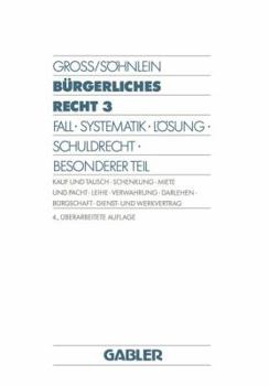 Burgerliches Recht 3: Fall . Systematik . Losung . Schuldrecht . Besonderer Teil. Kauf Und Tausch . Schenkung . Miete Und Pacht . Leihe . Verwahrung . Darlehen . Burgschaft . Dienst- Und Werkvertrag