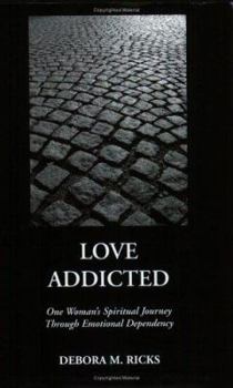 Paperback Love Addicted: One Woman's Spiritual Journey Through Emotional Dependency Book