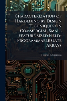 Paperback Characterization of Hardening by Design Techniques on Commercial, Small Feature Sized Field-Programmable Gate Arrays Book