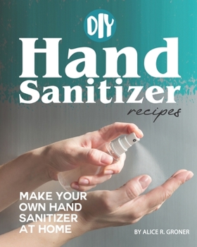 Paperback DIY Hand Sanitizer Recipes: Make your own Hand Sanitizer at home Book
