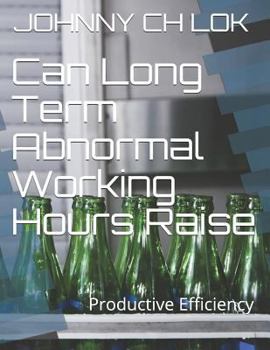 Paperback Can Long Term Abnormal Working Hours Raise: Productive Efficiency Book