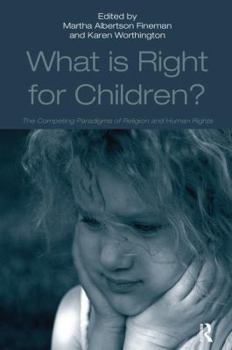Hardcover What Is Right for Children?: The Competing Paradigms of Religion and Human Rights Book