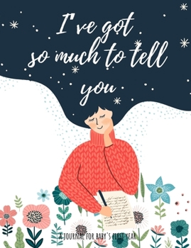 Paperback "I've got so much to tell you": A Journal for Baby's First Year Book