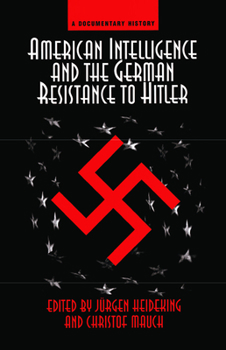 American Intelligence and the German Resistance: A Documentary History