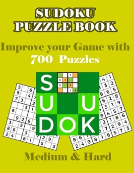 Paperback Sudoku Puzzle Book - Improve Your Game with 700 Puzzles Medium & Hard: Challenge Your Brain With Huge Collection of 700 Puzzles with Solutions Book