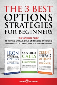Paperback The 3 Best Options Strategies For Beginners: The Ultimate Guide To Making Extra Income On The Side By Trading Covered Calls, Credit Spreads & Iron Con Book