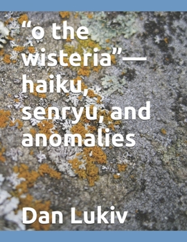 Paperback "o the wisteria"-haiku, senryu, and anomalies Book