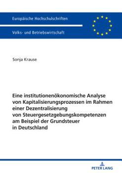 Paperback Eine institutionenoekonomische Analyse von Kapitalisierungsprozessen im Rahmen einer Dezentralisierung von Steuergesetzgebungskompetenzen am Beispiel [German] Book