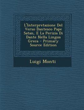 Paperback L'Interpretazione del Verso Dantesco Pape Satan, E La Perizia Di Dante Nella Lingua Greca - Primary Source Edition [Italian] Book