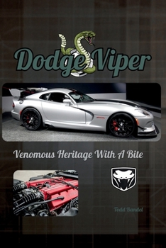 Dodge Viper: Venomous Heritage With A Bite