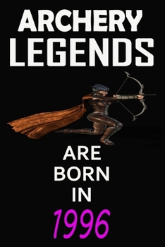 Paperback Archery Legends Are Born In 1996: Notebook for Kids, Boys, Girls, Men and Women: Cute Archery Gifts Ideas for Archery lovers 120 pages . Lined . 6x9: Book