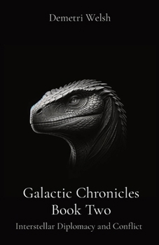 Galactic Chronicles Book Two: Interstellar Diplomacy and Conflict