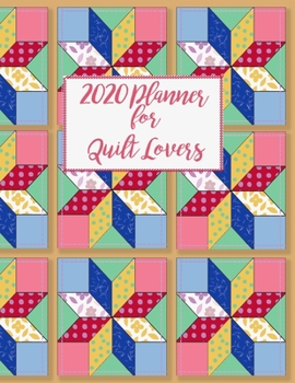 Paperback 2020 Planner For Quilt Lovers: Weekly and Monthly Planner Designed for the Quilter or Those Who Love Quilts- Includes Quilt Measurement Charts and Fu Book