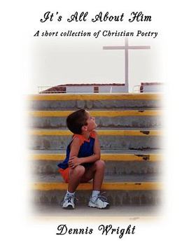 Paperback It's All About Him: A short collection of Christian Poetry Book
