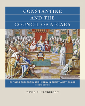 Paperback Constantine and the Council of Nicaea, Second Edition: Defining Orthodoxy and Heresy in Christianity, 325 CE Book