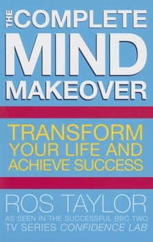 Paperback The Complete Mind Makeover: Transform Your Life and Achieve Success Book