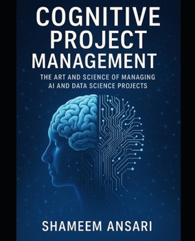 Paperback Cognitive Project Management: The Art and Science of Managing AI and Data Science Projects Book