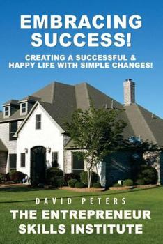 Paperback Embracing Success: Creating a Successful & Happy Life with Simple Changes! Book