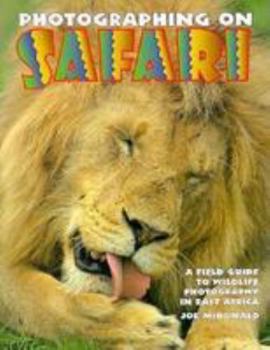 Paperback Photographing on Safari: A Field Guide to Wildlife Photography in East Africa Book