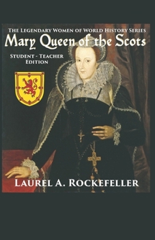 Mary Queen of the Scots: Student - Teacher Edition (Legendary Women of World History Textbooks)