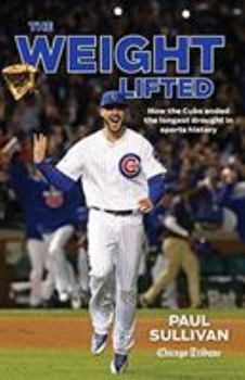 Paperback The Weight Lifted: How the Cubs Ended the Longest Drought in Sports History Book