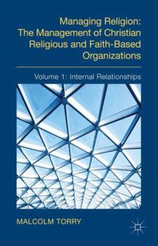 Hardcover Managing Religion: The Management of Christian Religious and Faith-Based Organizations: Volume 1: Internal Relationships Book