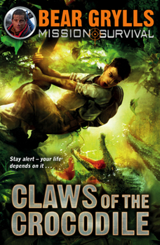 Bear Grylls Mission Survival 5 - Claws of the Crocodile - Book #5 of the Mission Survival