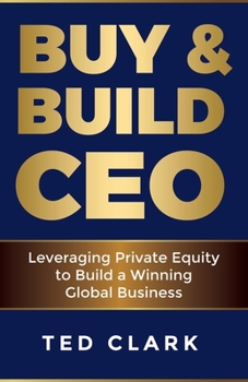 Paperback Buy & Build CEO: Leveraging Private Equity to Build a Winning Global Business Book