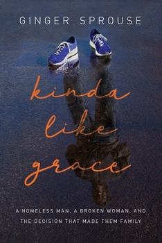 Paperback Kinda Like Grace: A Homeless Man, a Broken Woman, and the Decision That Made Them Family Book