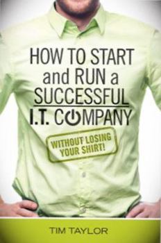 Paperback How to Start and Run a Successful I.T. Company Without Losing Your Shirt Book