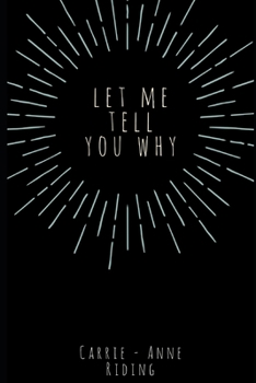 Paperback Let Me Tell You Why: A Book of Poetry and Prose Book