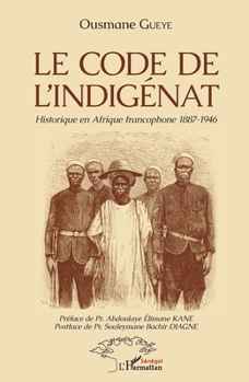 Paperback Le code de l'indigénat: Historique en Afrique francophone 1887-1946 [French] Book