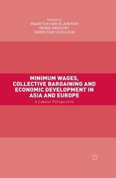 Paperback Minimum Wages, Collective Bargaining and Economic Development in Asia and Europe: A Labour Perspective Book