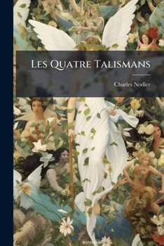 Paperback Les Quatre Talismans: Conte Raisonnable Suivi De La L[a]egende De Soeur B[a]eatrix [French] Book