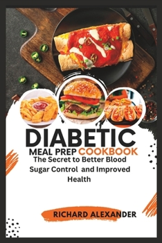 Paperback Diabetic Meal Prep Cookbook: The Secret to Better Blood Sugar Control and Improved Health Book