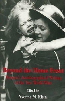 Hardcover Beyond the Home Front: Women's Autobiographical Writing of the Two World Wars Book
