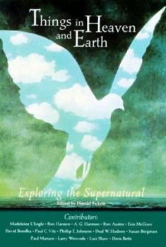 Hardcover Things in Heaven and Earth: Exploring the Supernatural Book