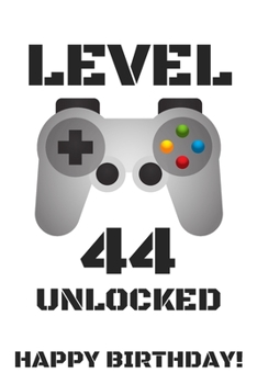 Level 44 Unlocked Happy Birthday!: Gamer Notebook / Journal / Diary / Achievement / Card / Appreciation Gift (6 x 9 - 110 Blank Lined Pages)