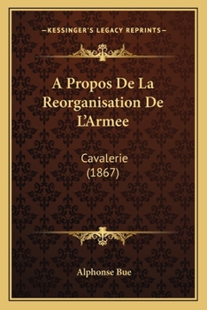 Paperback A Propos De La Reorganisation De L'Armee: Cavalerie (1867) [French] Book