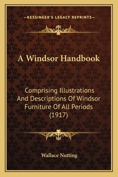 Paperback A Windsor Handbook: Comprising Illustrations And Descriptions Of Windsor Furniture Of All Periods (1917) Book