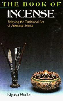 Paperback The Book of Incense: Enjoying the Traditional Art of Japanese Scents Book