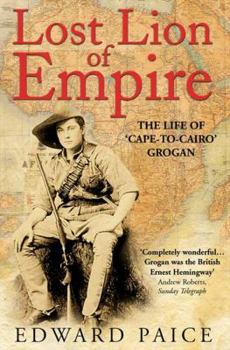 Paperback Lost Lion of Empire: The Life of 'Cape-to-Cairo' Grogan Book
