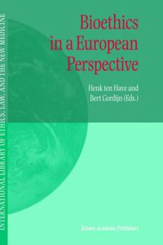 Bioethics in a European Perspective - Book #8 of the International Library of Ethics, Law, and the New Medicine